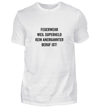 Lade das Bild in den Galerie-Viewer, Feuerwehr - weil Superheld kein anerkannter Beruf ist - T-Shirt