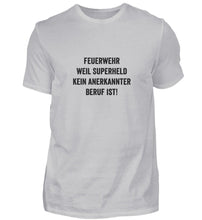 Lade das Bild in den Galerie-Viewer, Feuerwehr - weil Superheld kein anerkannter Beruf ist - T-Shirt