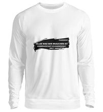 Lade das Bild in den Galerie-Viewer, Was wir brauchen - Sweatshirt