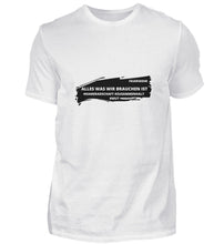 Lade das Bild in den Galerie-Viewer, Was wir brauchen - T-Shirt