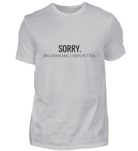 Lade das Bild in den Galerie-Viewer, Sorry - bin dann mal Leben retten - T-Shirt ANGEBOT
