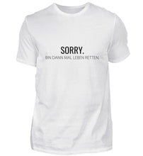 Lade das Bild in den Galerie-Viewer, Sorry - bin dann mal Leben retten - T-Shirt ANGEBOT