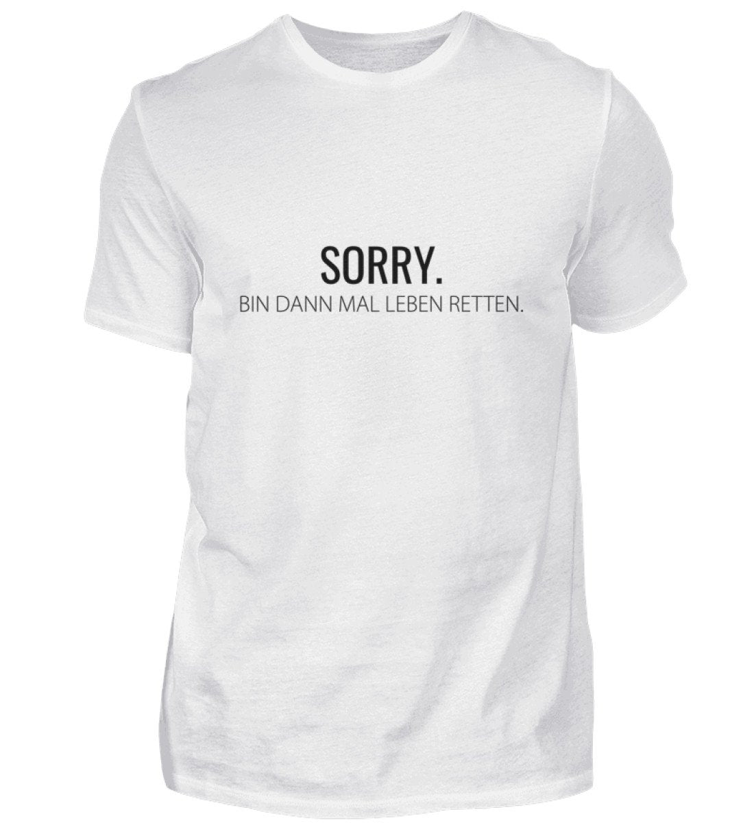 Sorry - bin dann mal Leben retten - T-Shirt