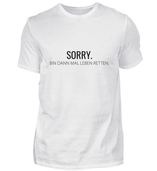 Sorry - off to save lives - T-shirt